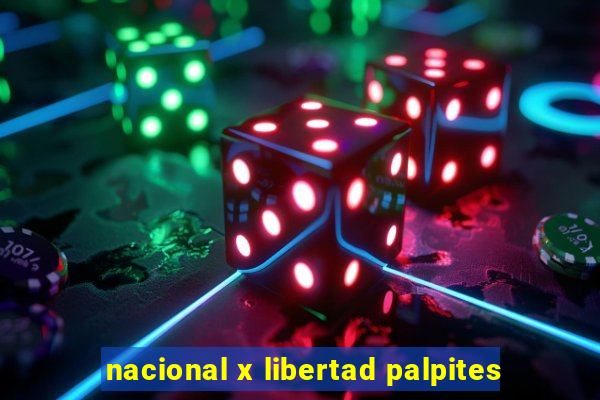 nacional x libertad palpites